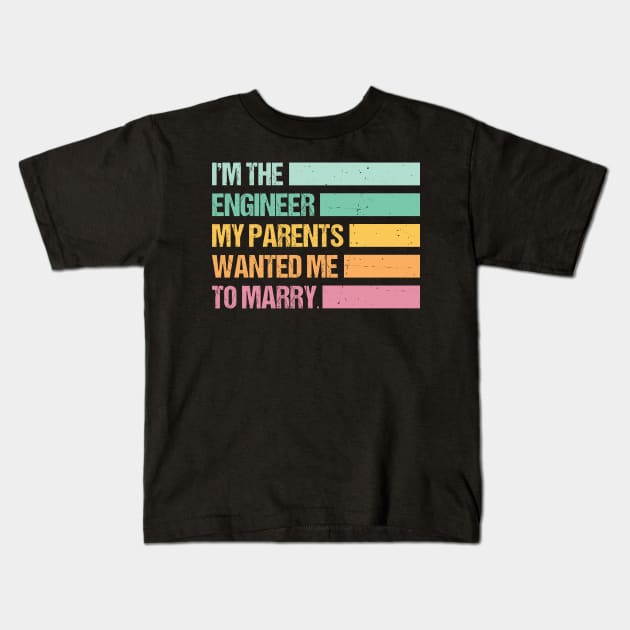 Funny I'm The Engineer My Parents Wanted Me To Marry Kids T-Shirt by Art master